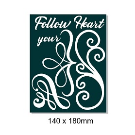 Follow your heart flourish 140 x 180mm Min buy 3